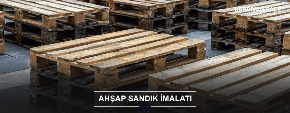 Serdivan Özel Üretim Ahşap Sandık
